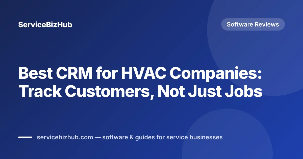 Cover graphic for "Best CRM for HVAC Companies: Track Customers, Not Just Jobs" — ServiceBizHub Software Reviews