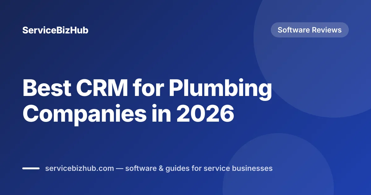 Cover graphic for "Best CRM for Plumbing Companies in 2026" — ServiceBizHub Software Reviews