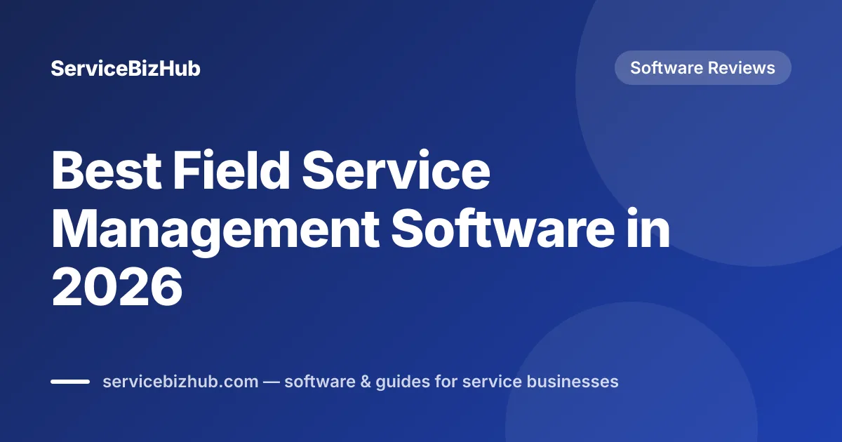 Cover graphic for "Best Field Service Management Software in 2026" — ServiceBizHub Software Reviews