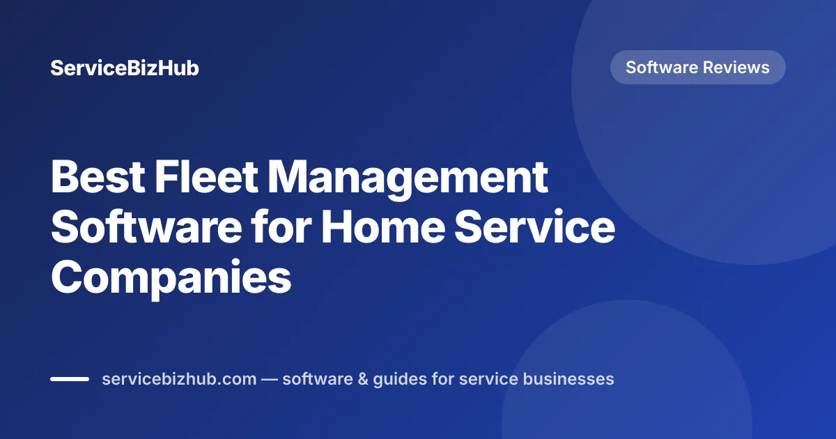Cover graphic for "Best Fleet Management Software for Home Service Companies" — ServiceBizHub Software Reviews