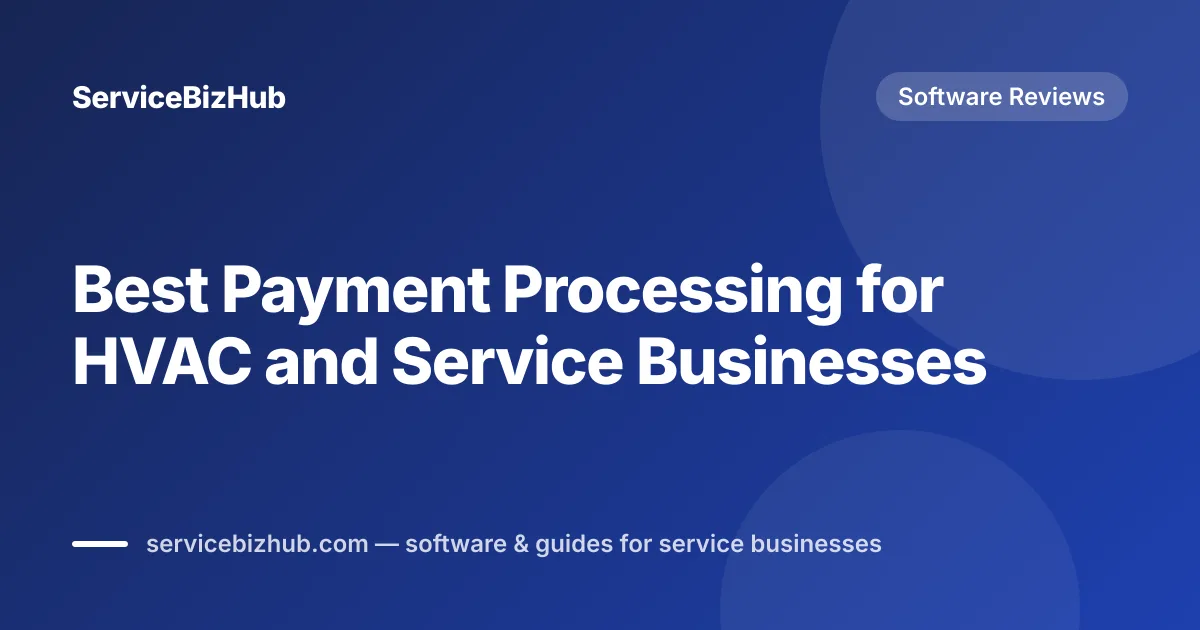 Cover graphic for "Best Payment Processing for HVAC and Service Businesses" — ServiceBizHub Software Reviews