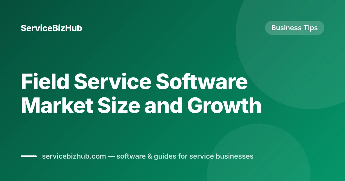 Cover graphic for "Field Service Software Market Size and Growth" — ServiceBizHub Business Tips