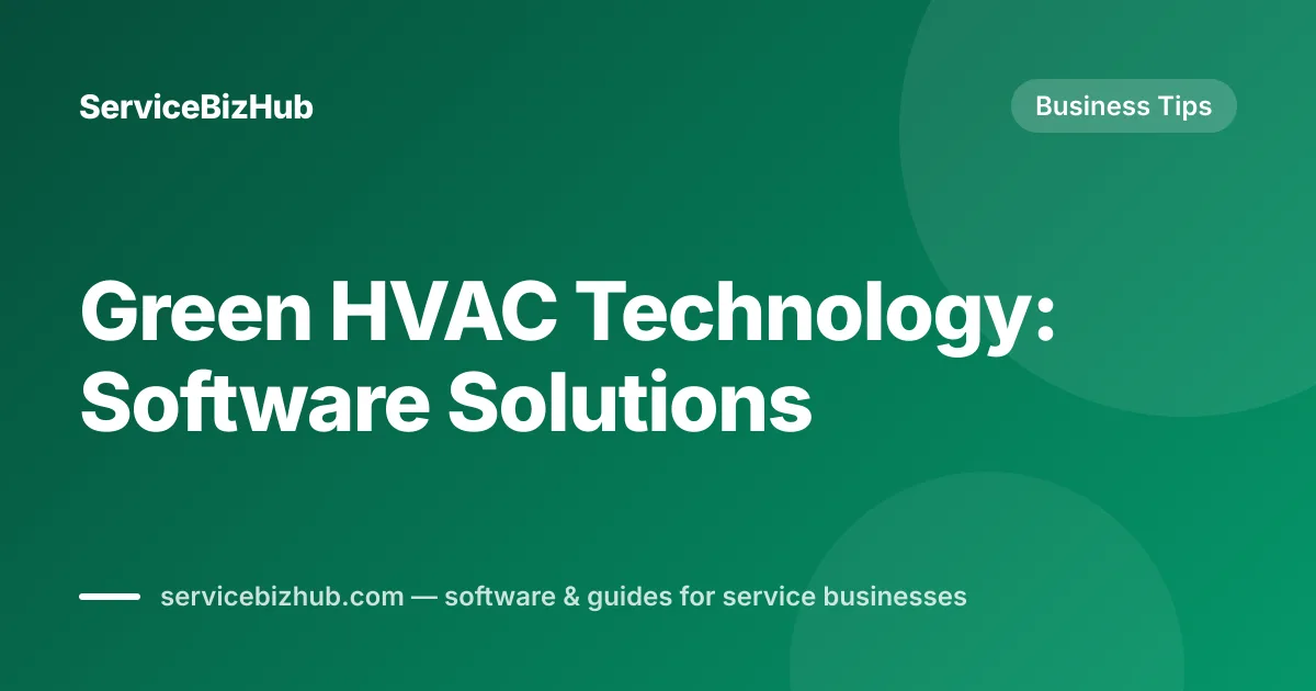 Cover graphic for "Green HVAC Technology: Software Solutions" — ServiceBizHub Business Tips