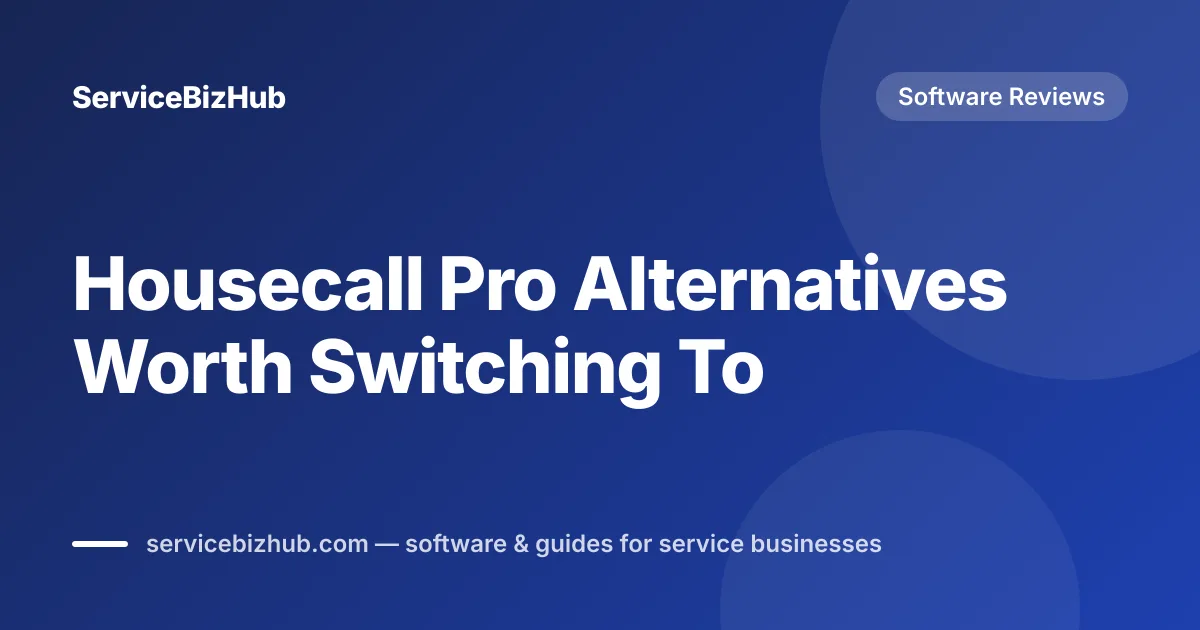 Cover graphic for "Housecall Pro Alternatives Worth Switching To" — ServiceBizHub Software Reviews