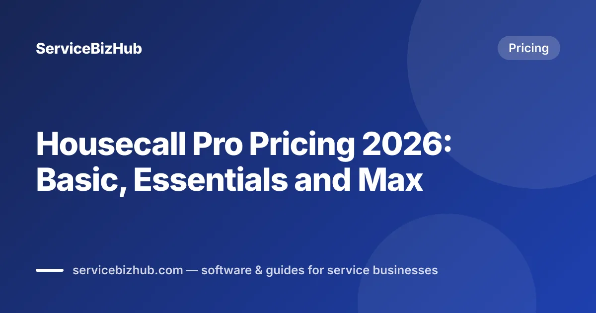 Cover graphic for "Housecall Pro Pricing: Plans and Real Costs" — ServiceBizHub Pricing