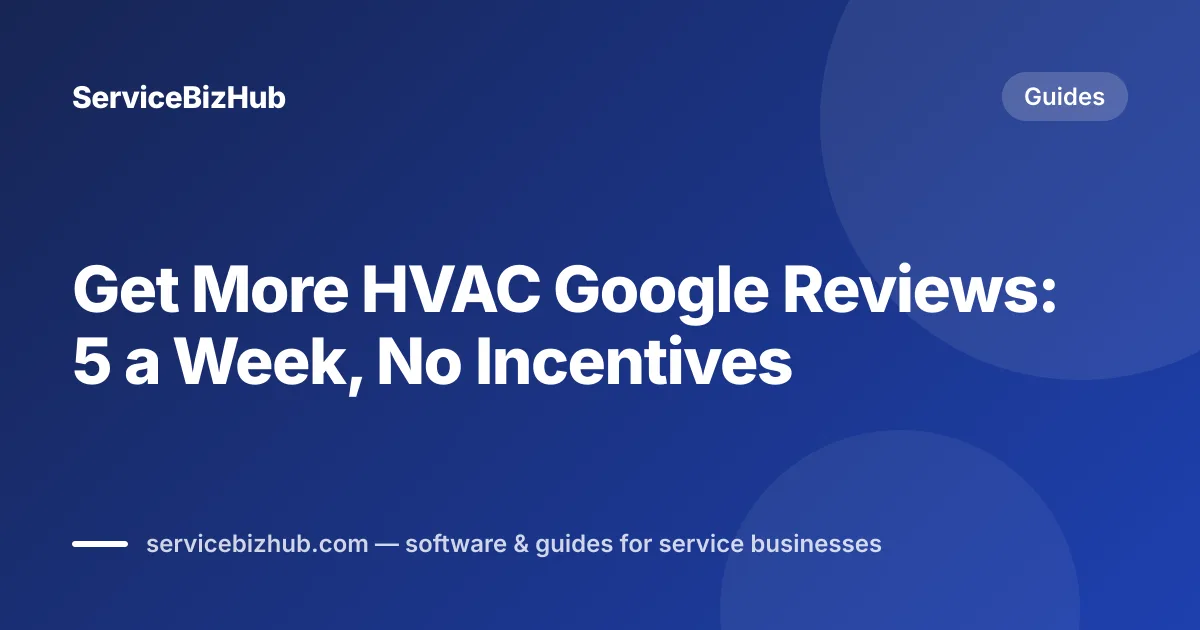 Cover graphic for "How to Get More Google Reviews for Your HVAC Business" — ServiceBizHub Guides