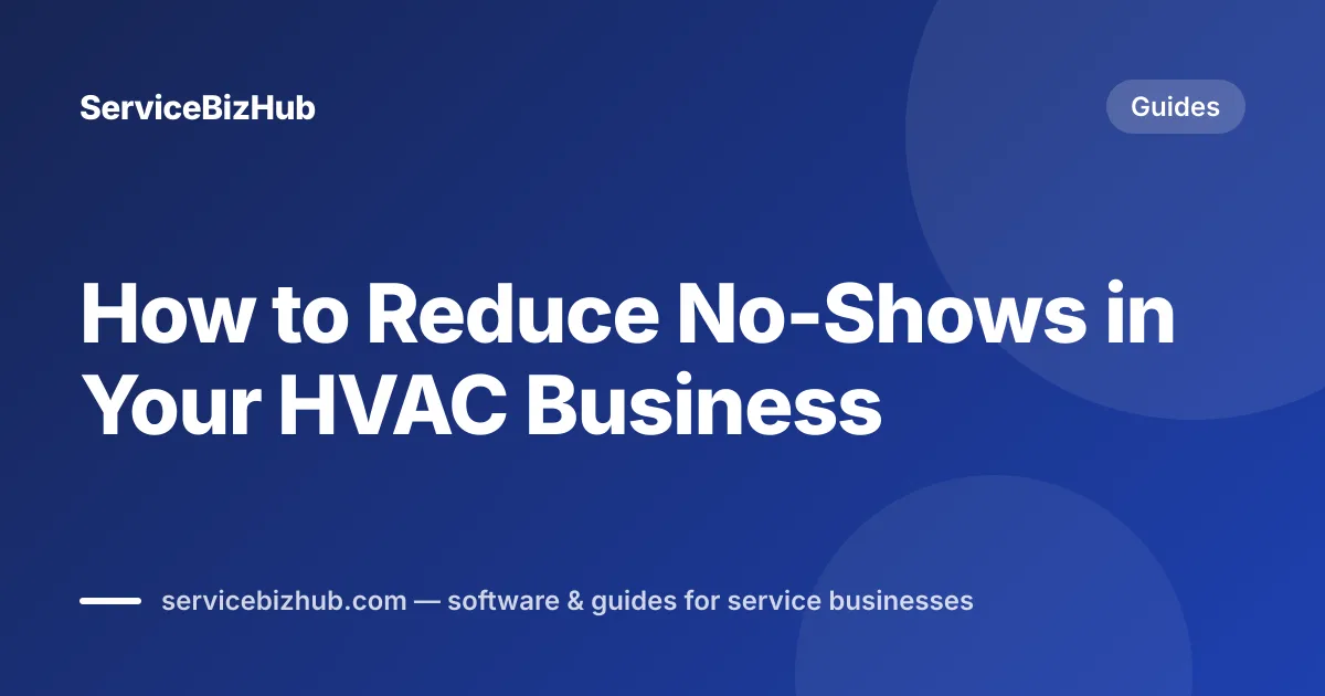 Cover graphic for "How to Reduce No-Shows in Your HVAC Business" — ServiceBizHub Guides