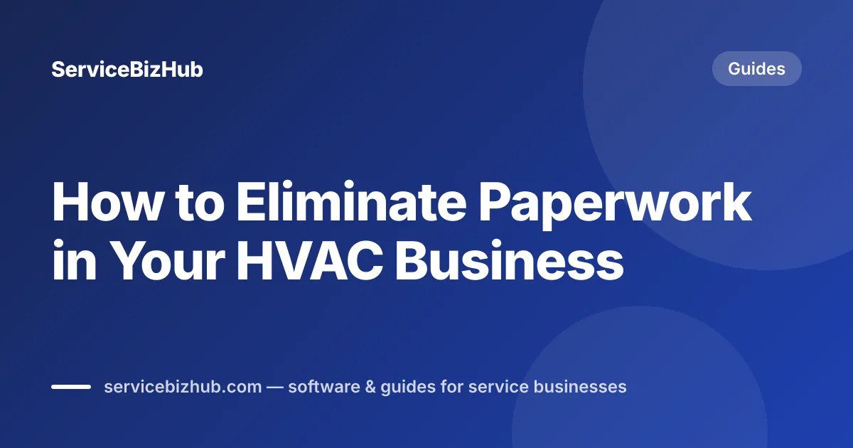 Cover graphic for "How to Eliminate Paperwork in Your HVAC Business" — ServiceBizHub Guides
