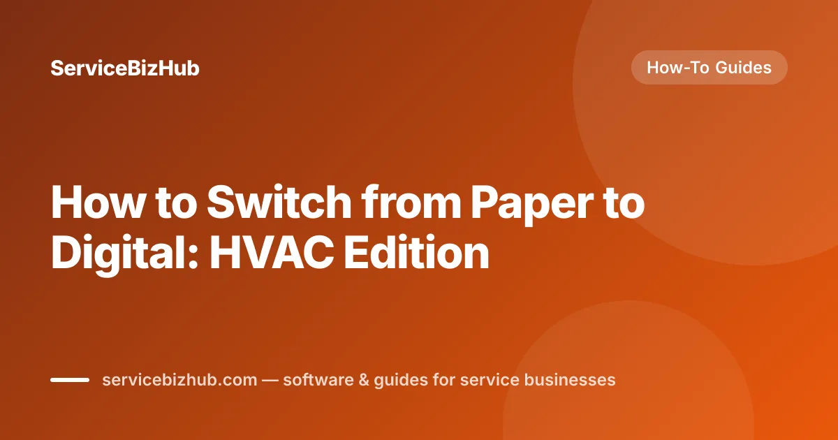 Cover graphic for "How to Switch from Paper to Digital: HVAC Edition" — ServiceBizHub How-To Guides