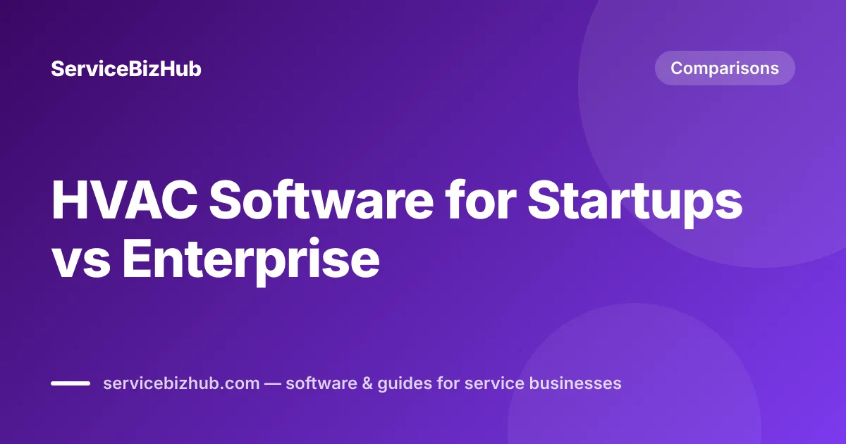 Cover graphic for "HVAC Software for Startups vs Enterprise" — ServiceBizHub Comparisons