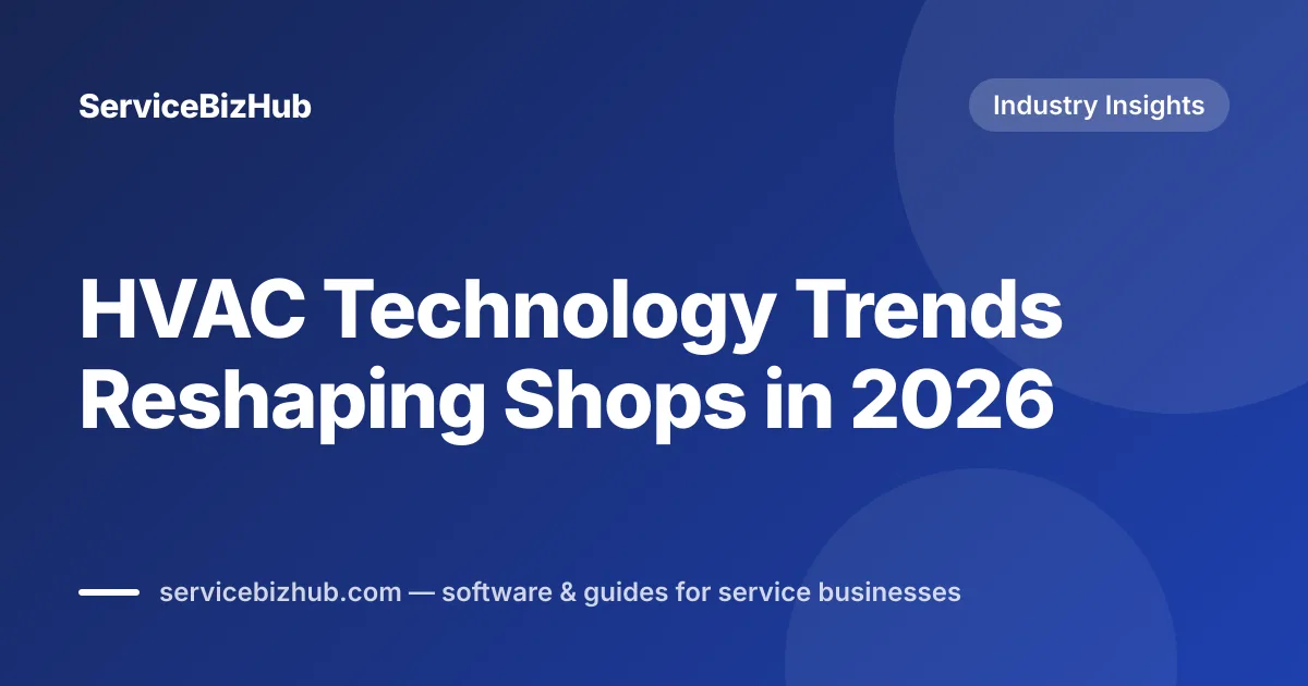 Cover graphic for "HVAC Technology Trends Reshaping Shops in 2026" — ServiceBizHub Industry Insights