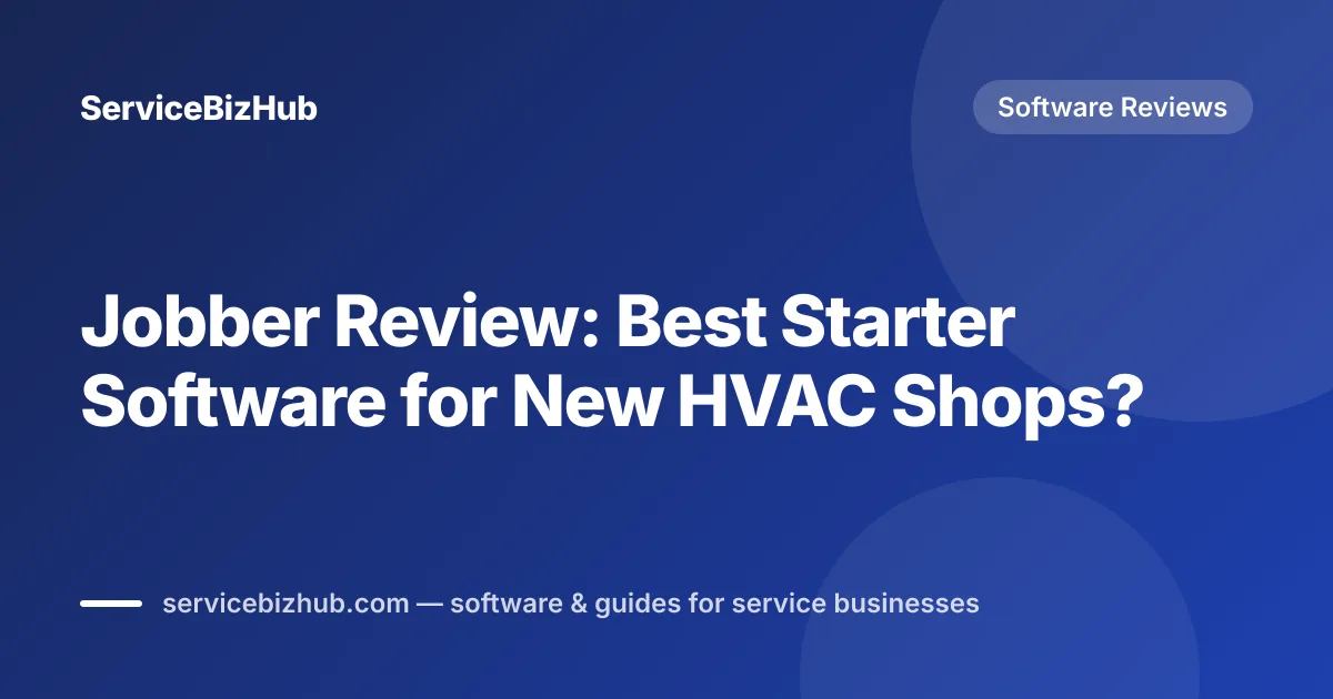Cover graphic for "Jobber Review: Best Starter Software for New HVAC Shops?" — ServiceBizHub Software Reviews