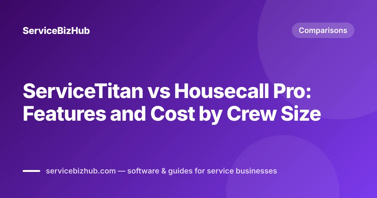 Cover graphic for "ServiceTitan vs Housecall Pro: Which One Fits Your Shop?" — ServiceBizHub Comparisons