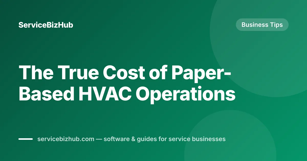 Cover graphic for "The True Cost of Paper-Based HVAC Operations" — ServiceBizHub Business Tips